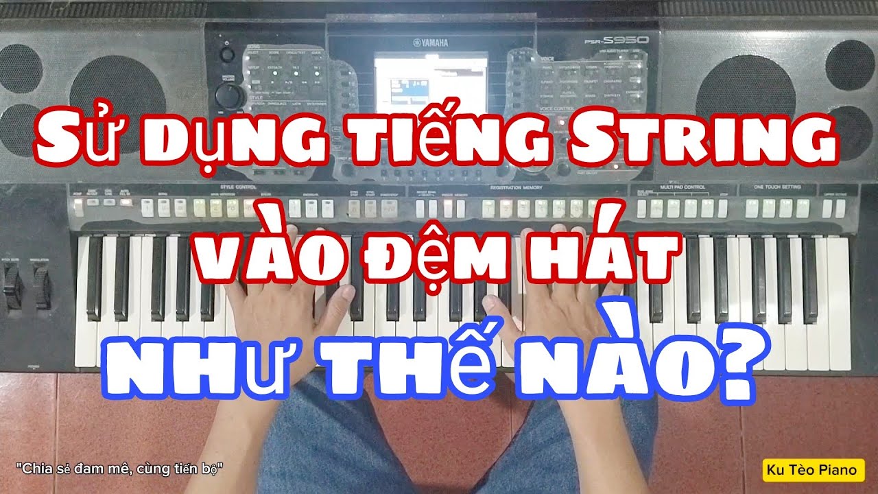 Hướng dẫn 3 cách sử dụng TIẾNG STRING vào đệm hát | Ku Tèo Piano.