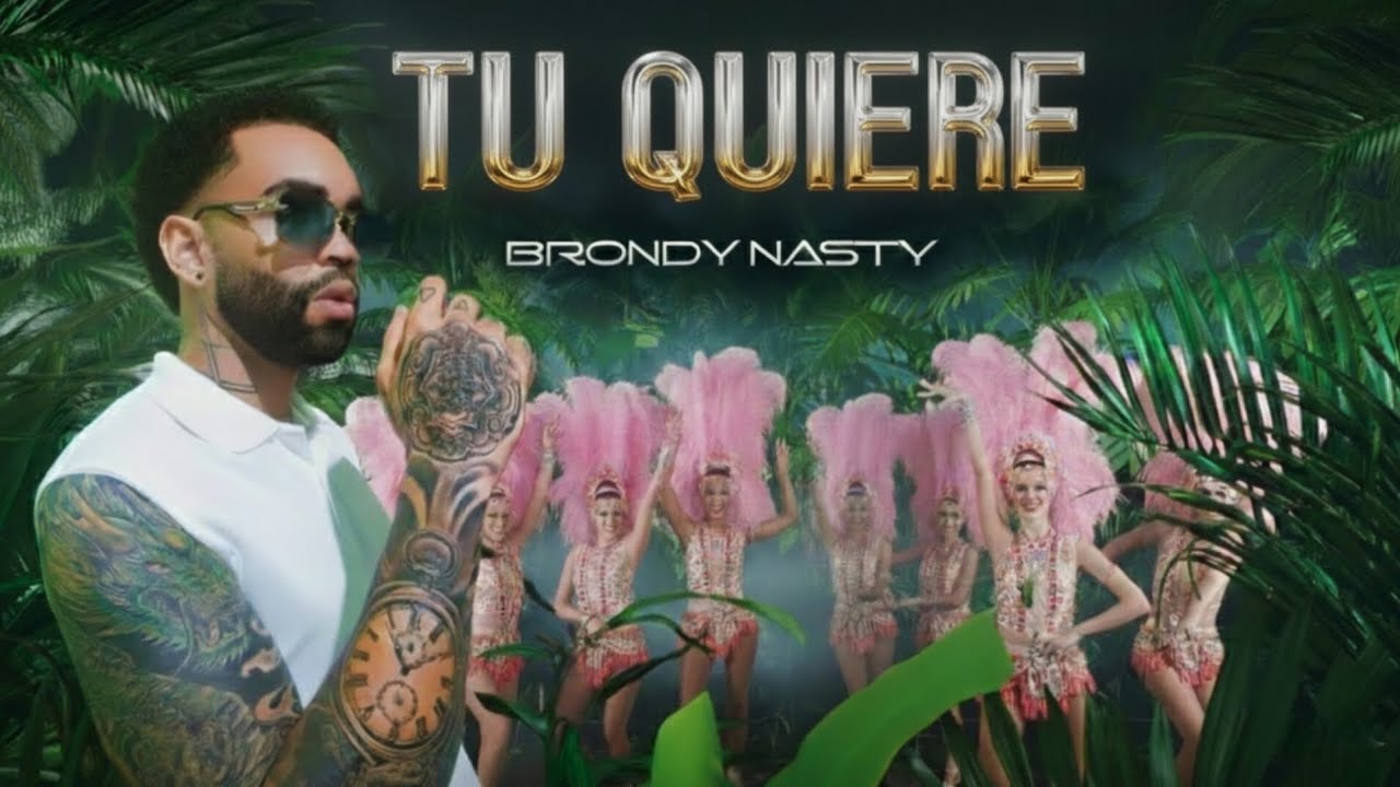 Brondy Nasty TU QUIERE Original Video Clips