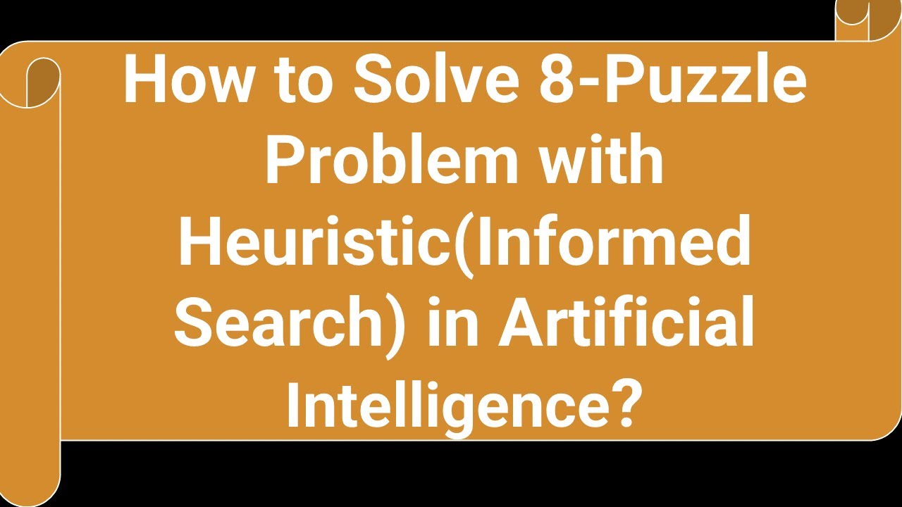 How to Solve 8 Puzzle Problem with Heuristic? Informed Search in Artificial Intelligence