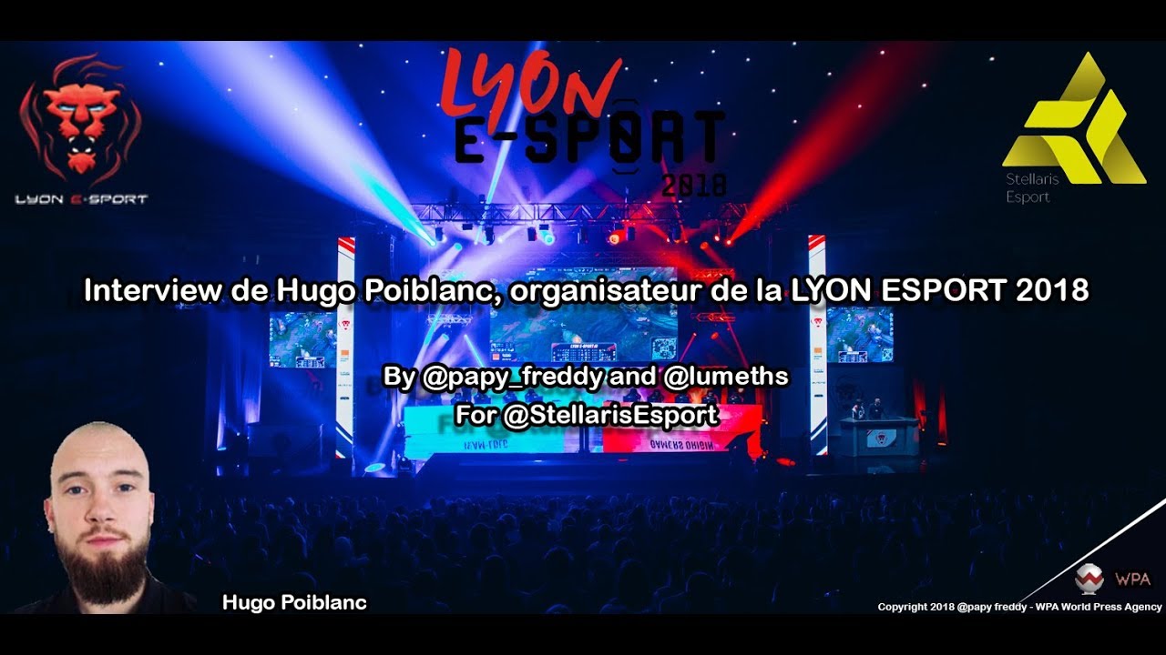 Interview d'Hugo Poiblanc organisateur de la LYON ESPORT 2018. By @Papy_Freddy and @Lumeths