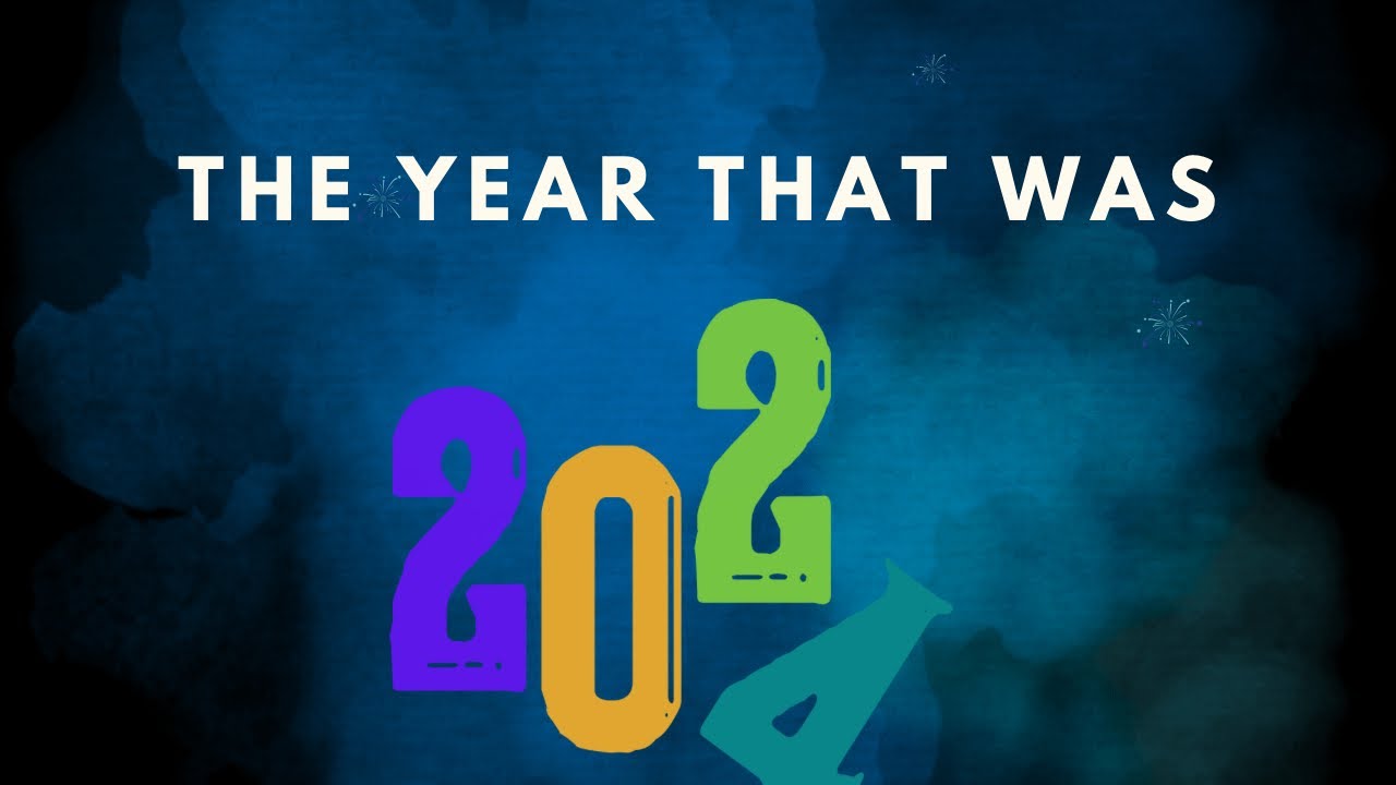 THE YEAR THAT WAS 2024