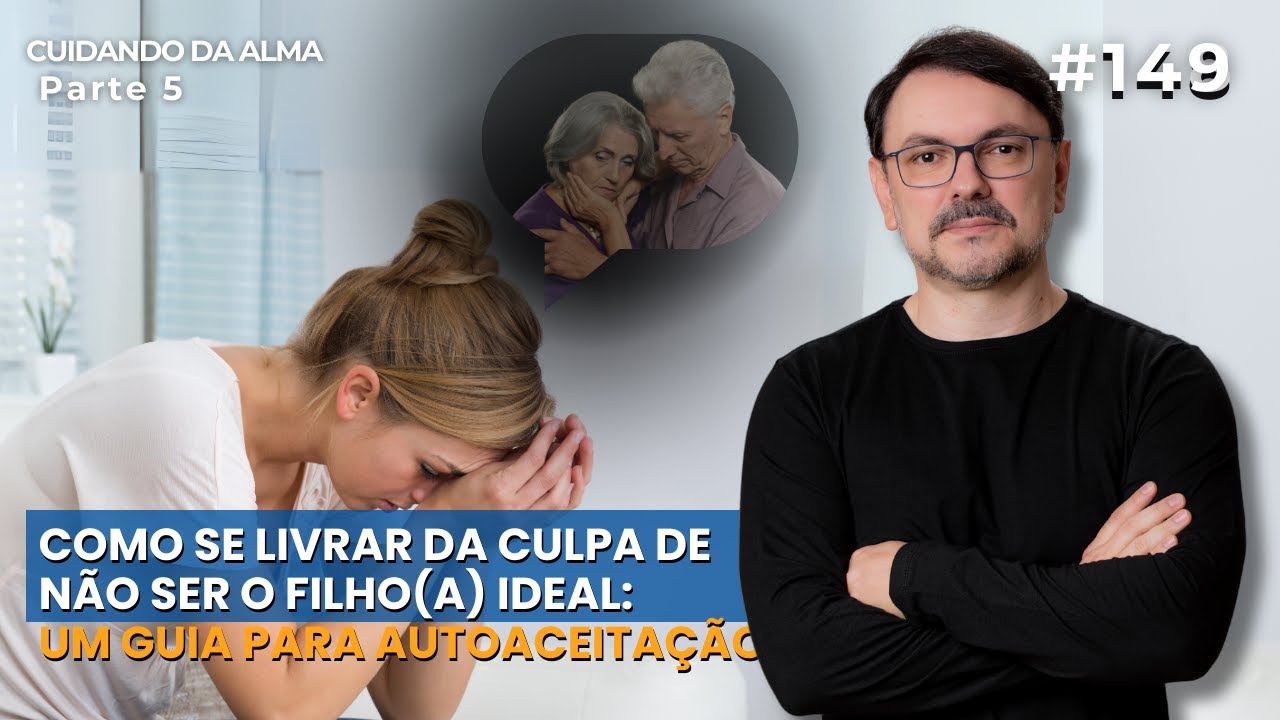 Como se Livrar da Culpa de Não Ser o Filho(a) Ideal: Um Guia para Autoaceitação #149