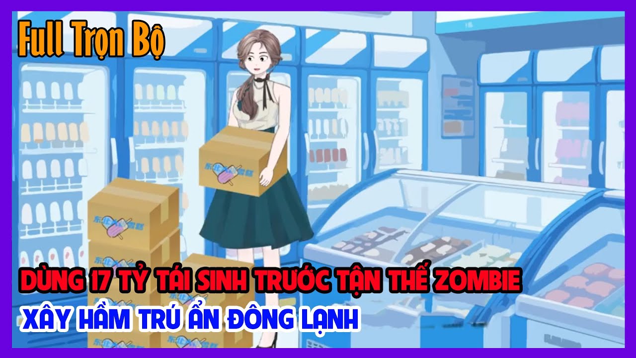 DÙNG 17 TỶ TÁI SINH TRƯỚC TẬN THẾ ZOMBIE XÂY HẦM TRÚ ẨN ĐÔNG LẠNH Full Trọn Bộ | Tiểu Hinh Review