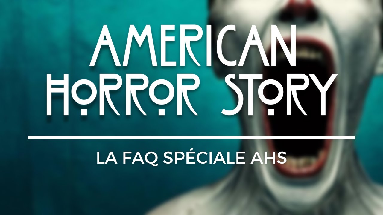 La FAQ spéciale American Horror Story (et quelques infos en bonus)