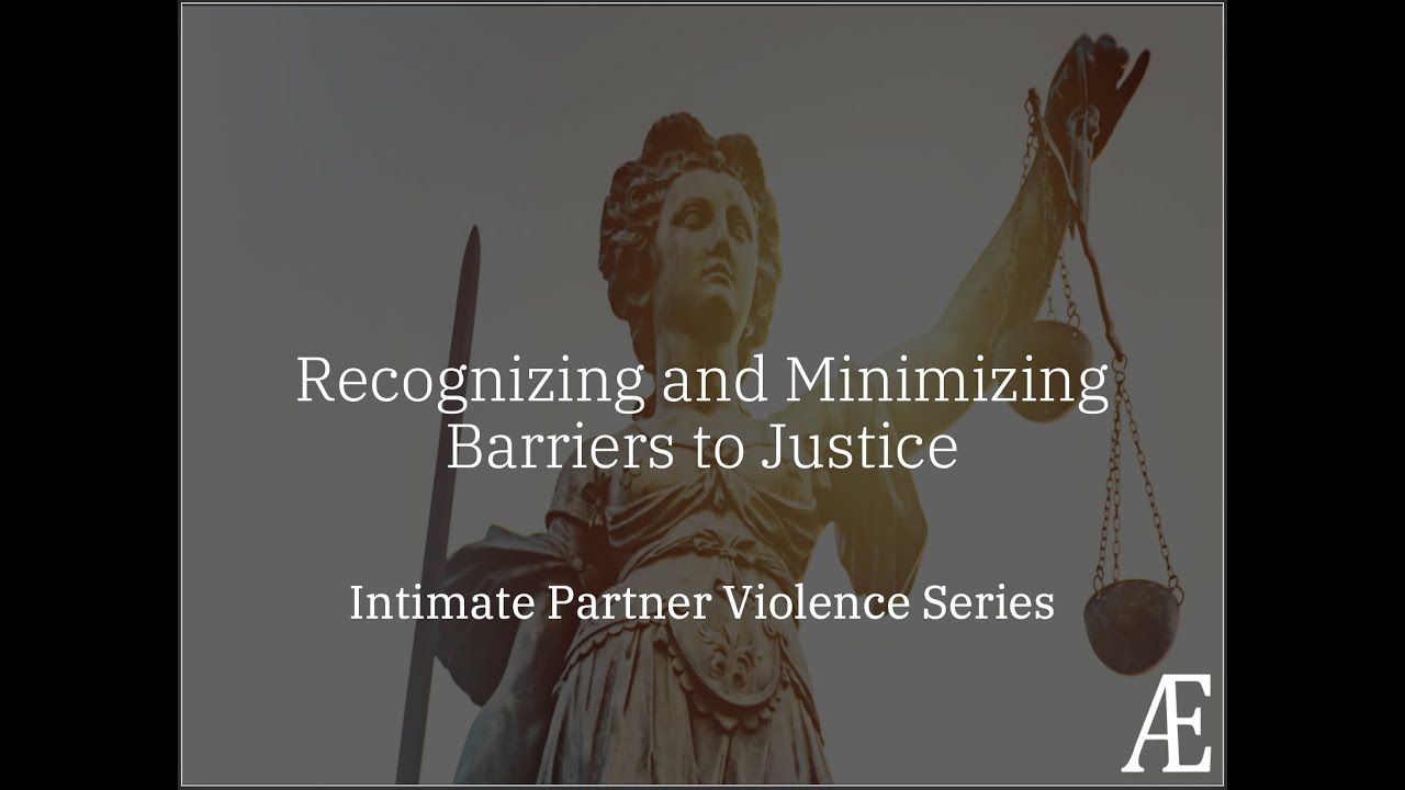 Intimate Partner Violence Foundations: Recognizing and Minimizing Barriers to Justice