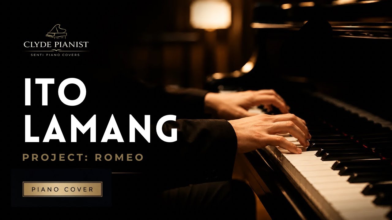 Ito Lamang - Project: Romeo | Clyde Pianist (Senti Piano Cover)