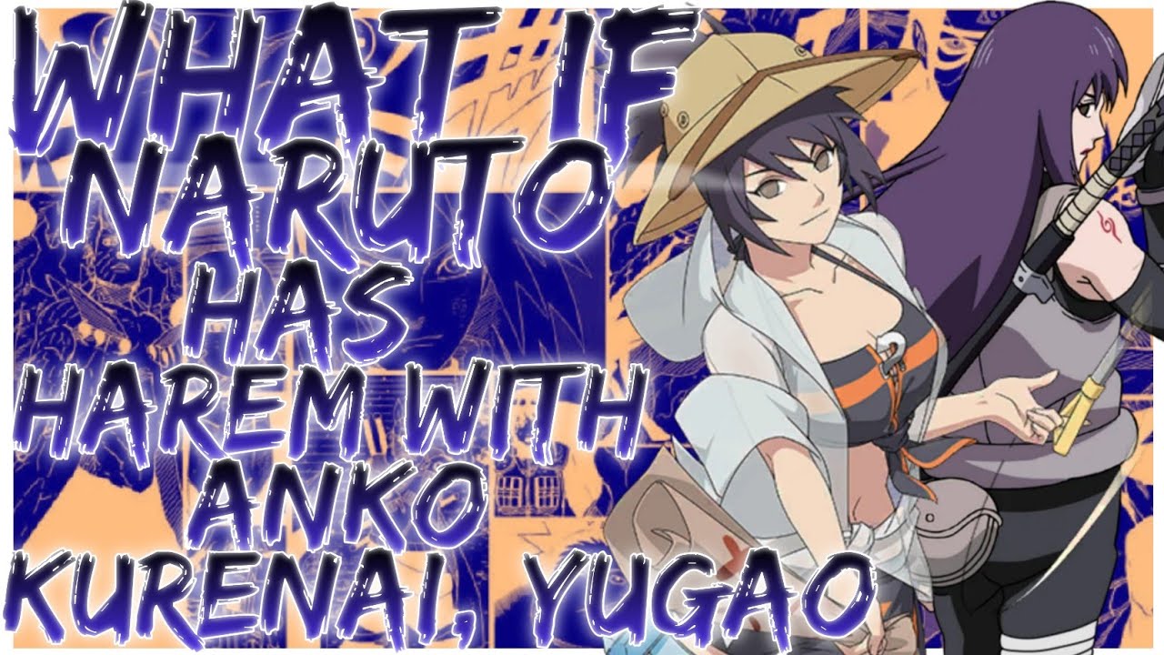 what if naruto has harem with Anko Kurenai Yugao