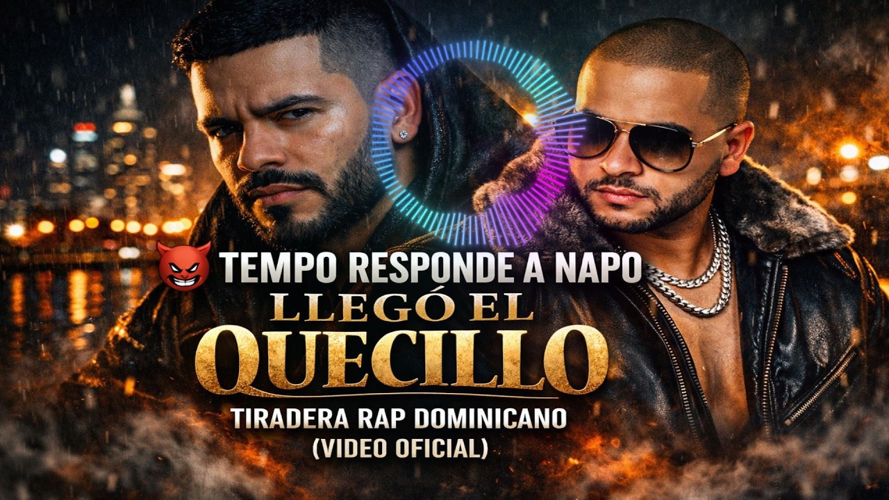 TEMPO RESPONDE A NAPO LLEGÓ EL QUECILLO  TIRADERA RAP DOMINICANO (VIDEO OFICIAL)eativo