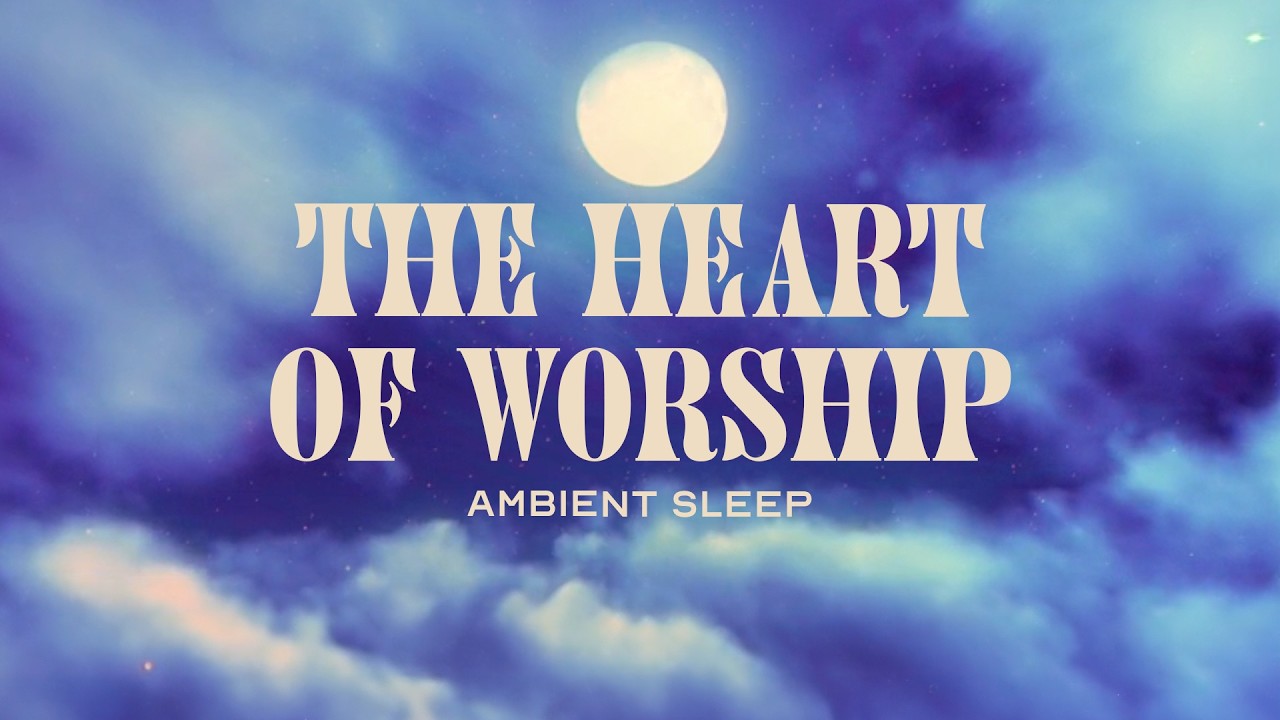 The Heart of Worship - Integrity's Still Worship, Ambient Sleep