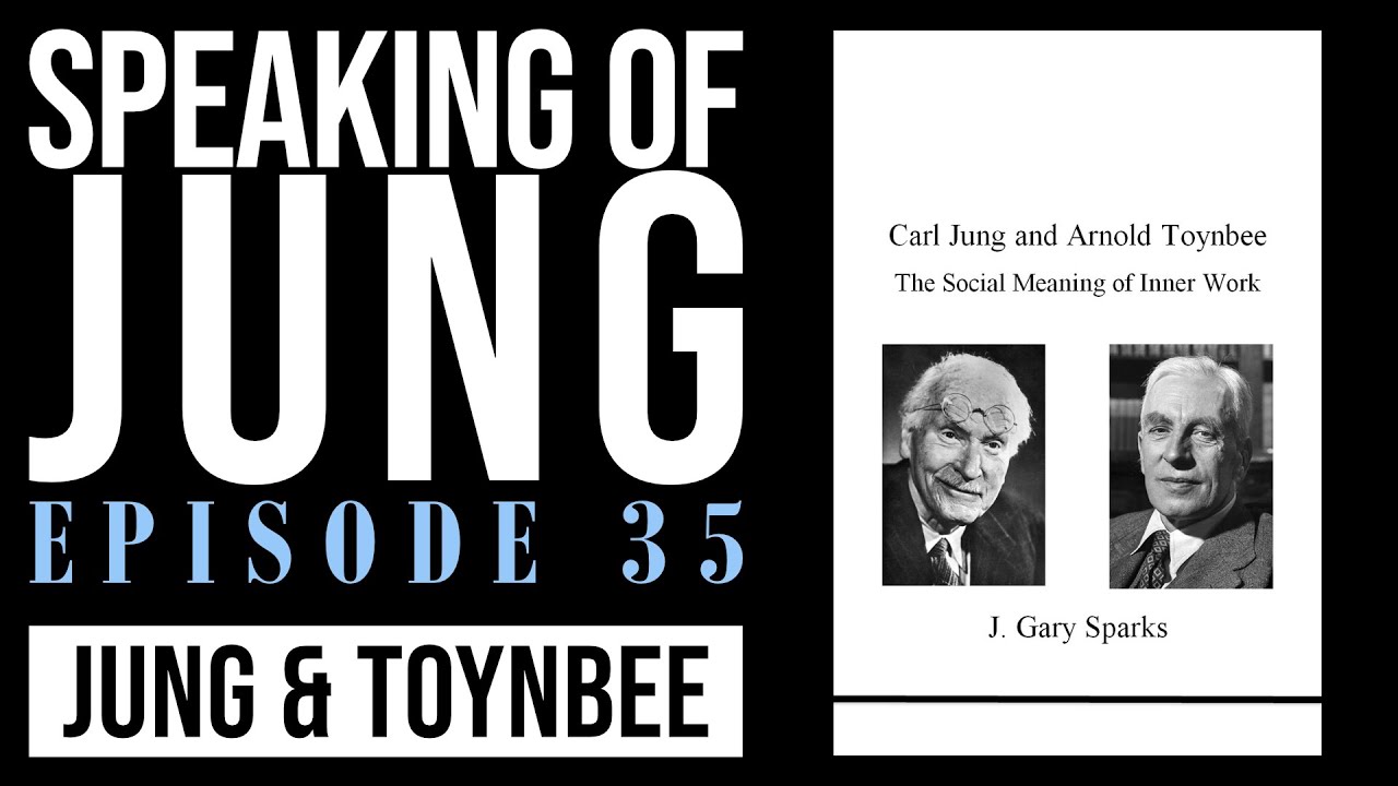 J. Gary Sparks, M.Div. | Carl Jung & Arnold Toynbee | Speaking of Jung #35
