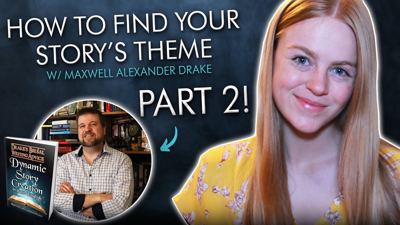 How to Find Your Story’s THEME and Make Your Book UNPUTDOWNABLE w/ Maxwell Alexander Drake (Part 2)