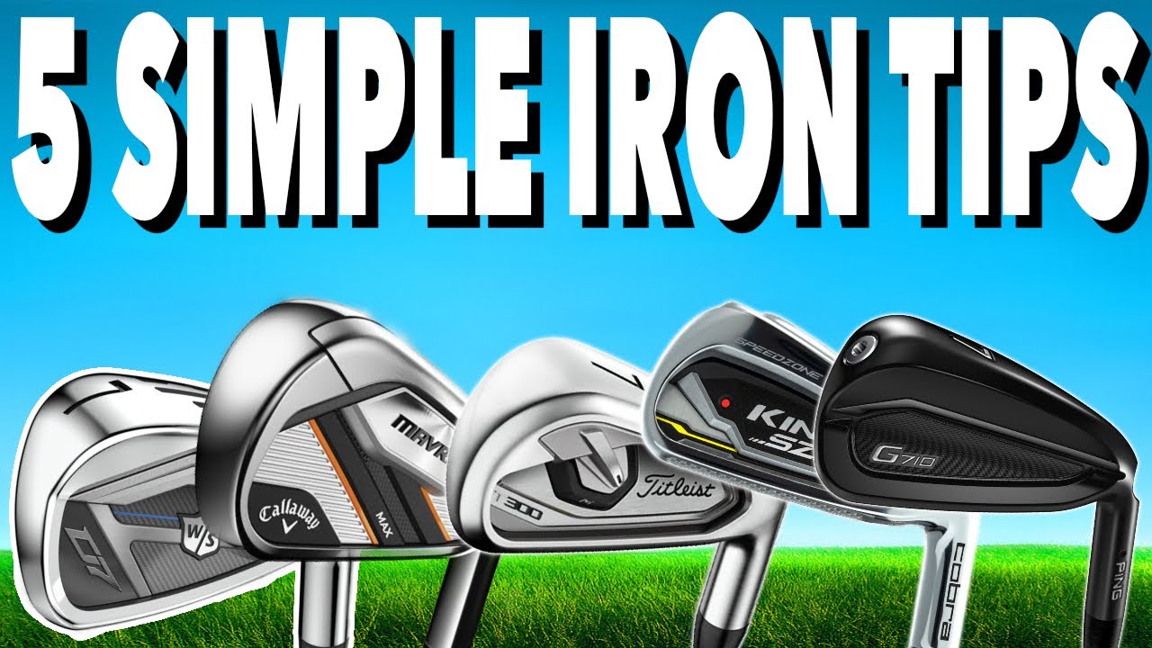 Top 5 Iron Tips To Hit Better Shots & More Greens - Simple Golf Tips