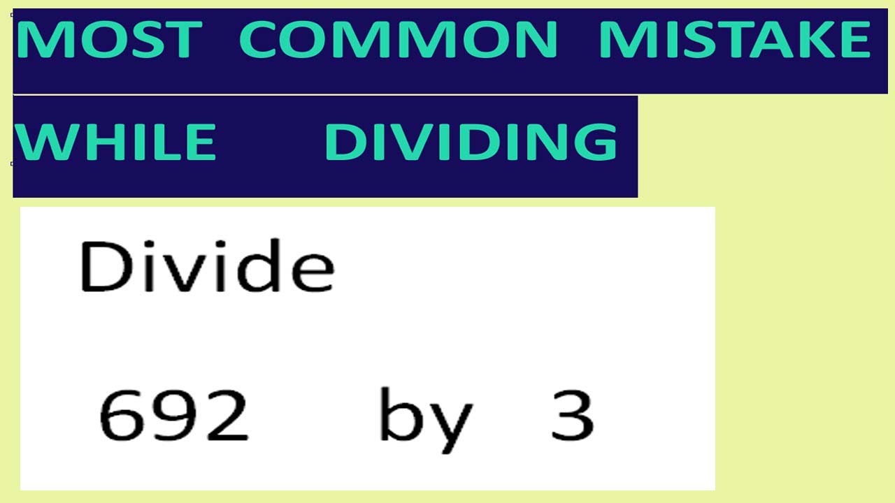 Divide   692     by   3   Most common mistake while dividing