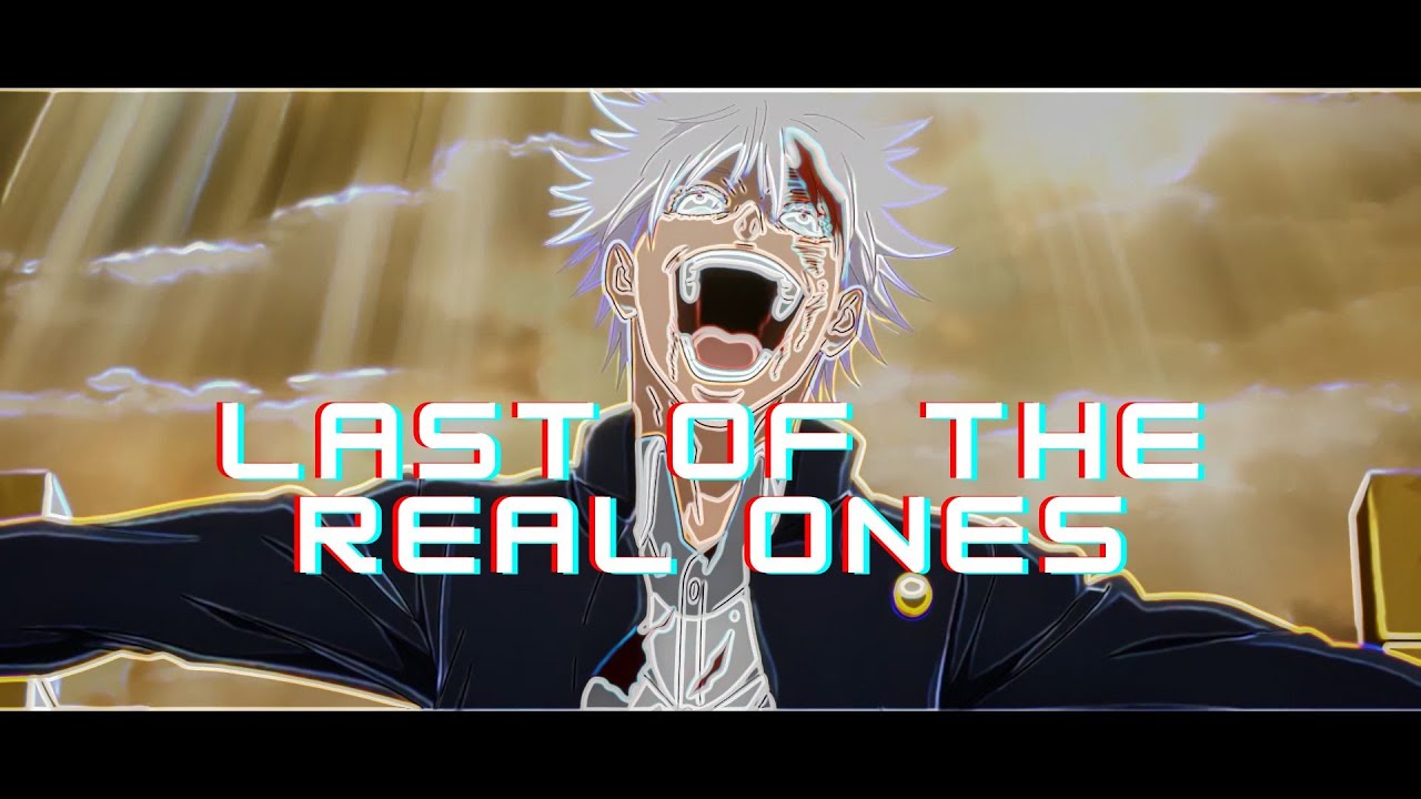 Last of the Real Ones AMV - [JJK Jujutsu Kaisen]