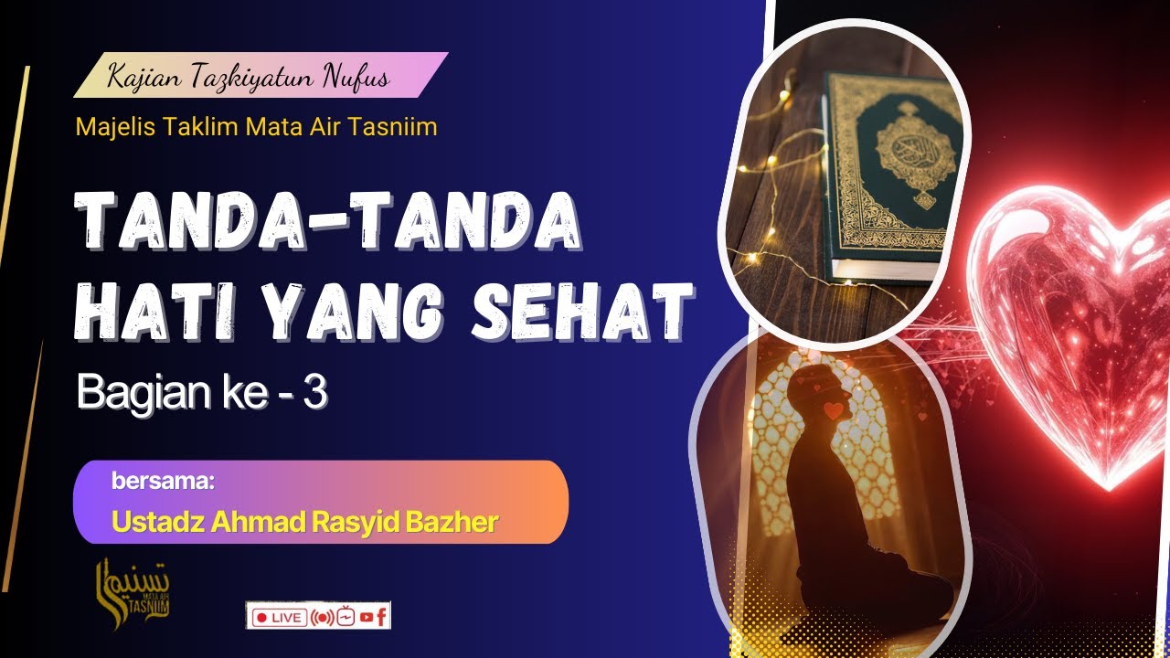 TANDA HATI YANG SEHAT (bagian ke-3) - Ustadz Ahmad Rasyid Bazher