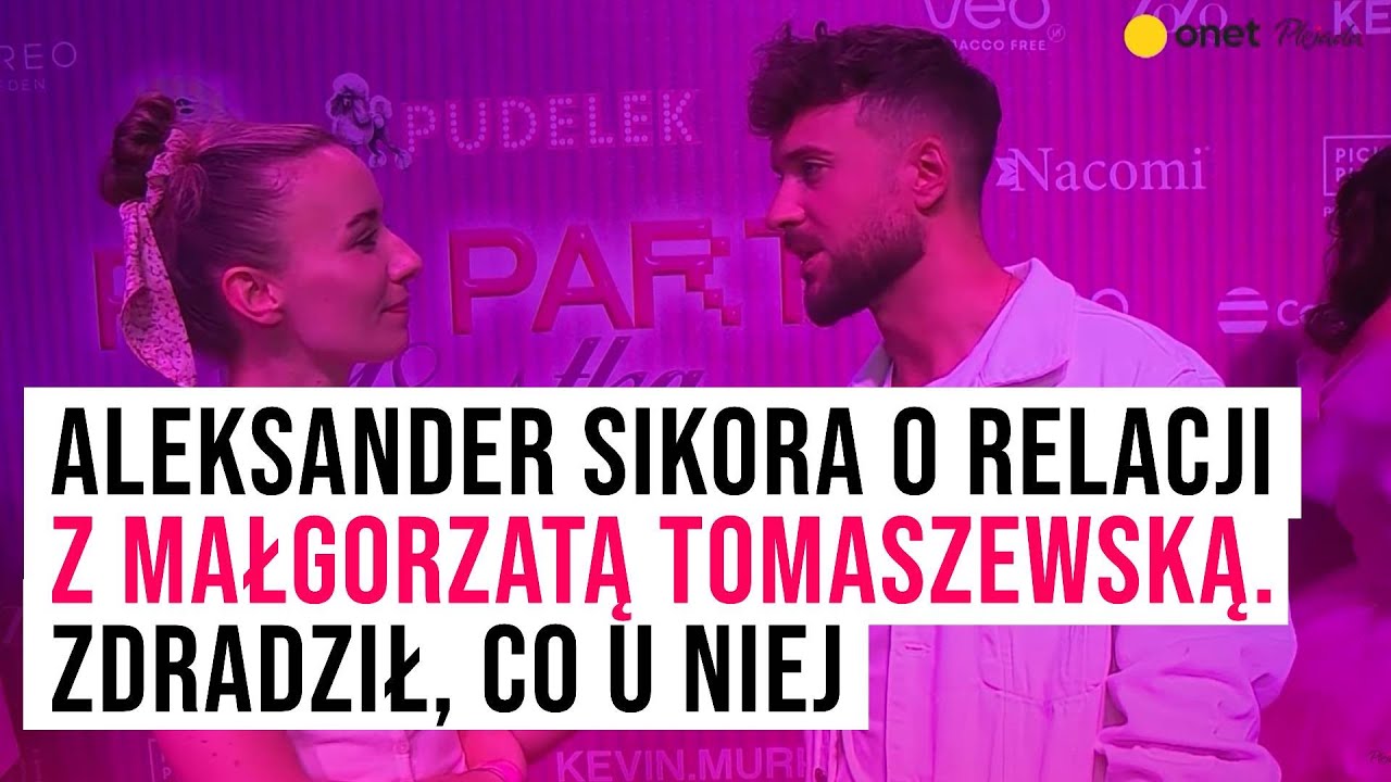 Aleksander Sikora o relacji z Małgorzatą Tomaszewską. Zdradził, co u niej I Plejada