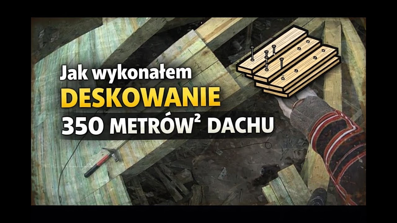Jak wykonałem deskowanie 350 metrów dachu