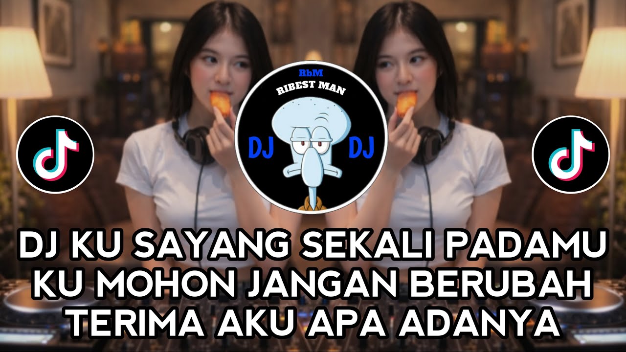 DJ KU SAYANG SEKALI PADAMU KU MOHON JANGAN BERUBAH TERIMA AKU APA ADANYA VIRAL TIKTOK TERBARU