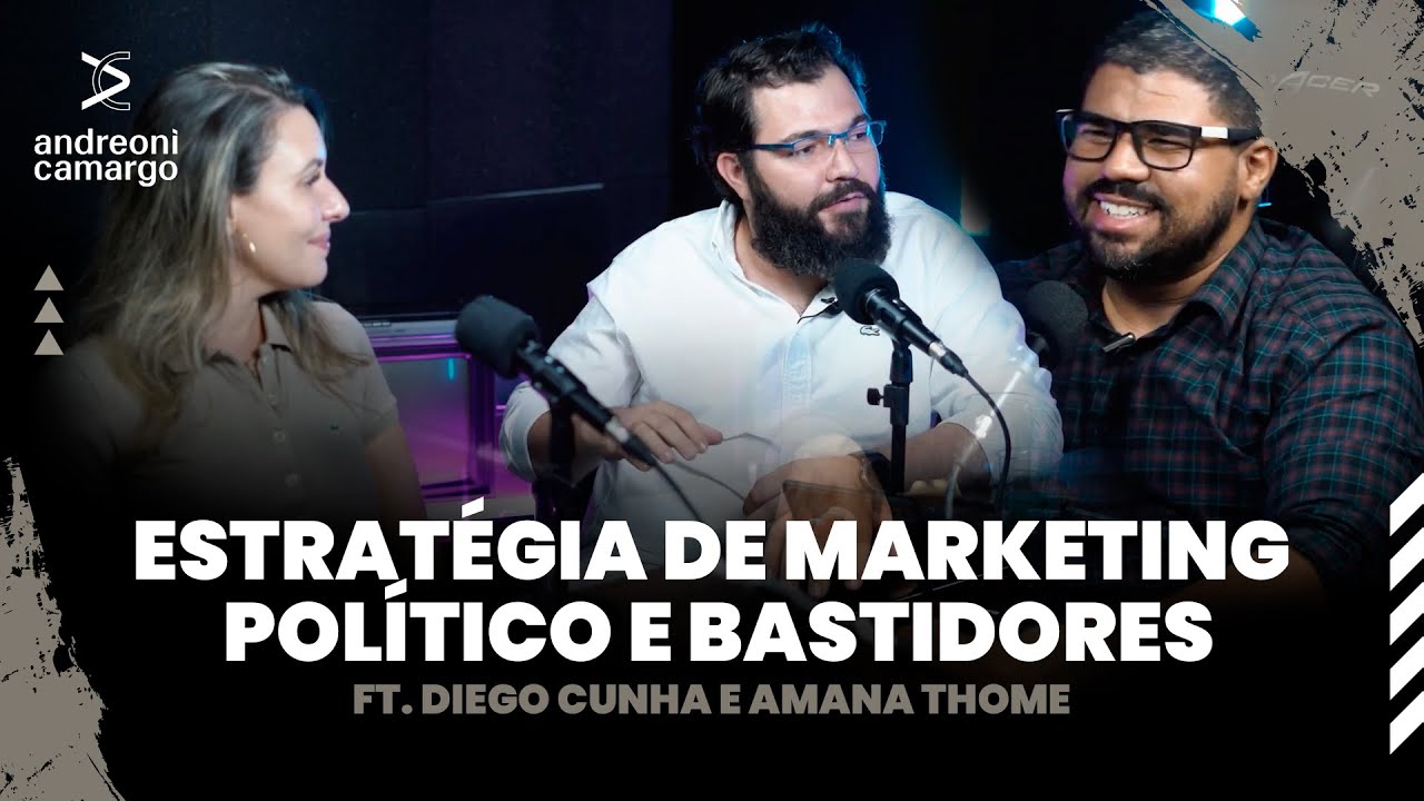 ESTRAT&Eacute;GIA DE MARKETING POL&Iacute;TICO E BASTIDORES -  DIEGO CUNHA E AMANA THOME  - #CamargoCast 02