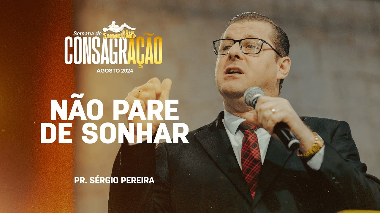 Não pare de Sonhar | Pr. Sérgio Pereira | Semana de Consagração