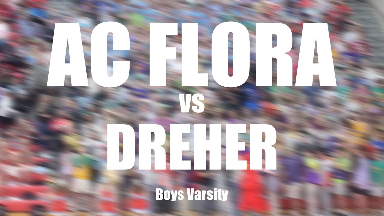 AC Flora Boys Varsity Basketball vs Dreher High School