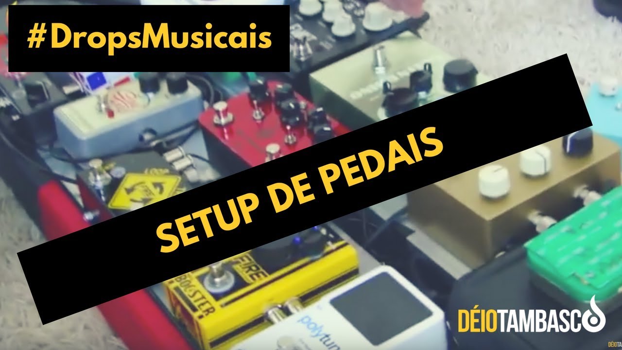 #DropsMusicais - setup pedais parte 1