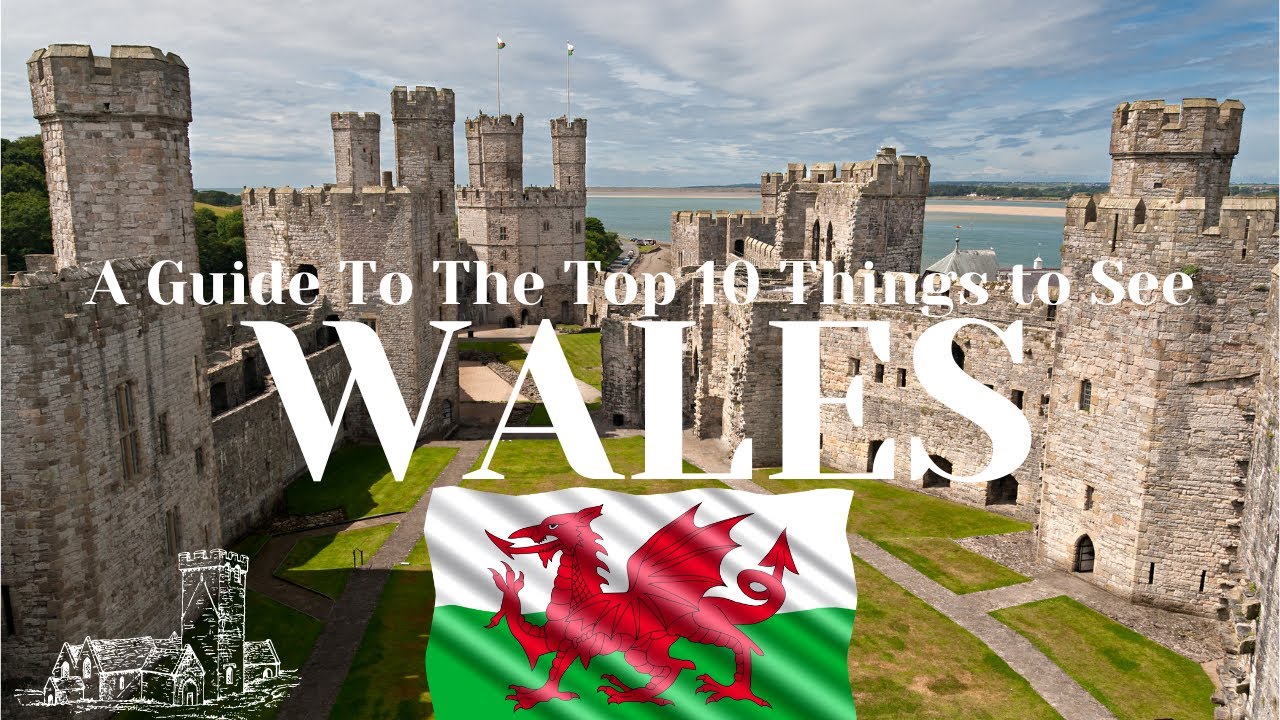 A Guide to the Top 10 Things to See in Wales