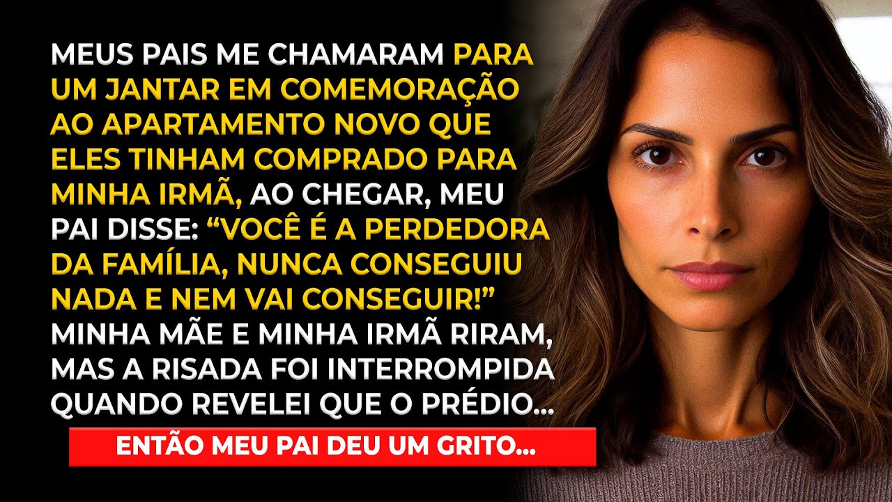 Meus pais deram um apê para minha irmã e me disseram: Você é uma perdedora! Meu pai gritou quando...