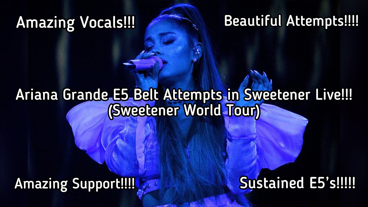 Ariana Grande | Ariana Grande E5 belt attempts in Sweetener live on Sweetener Tour
