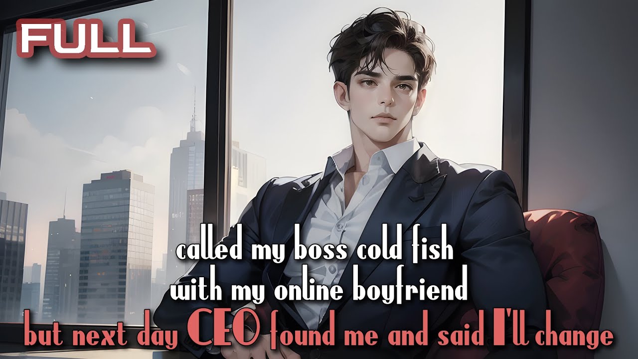 called my boss 'cold fish' with my online boyfriend—but next day, CEO found me and said, I'll change