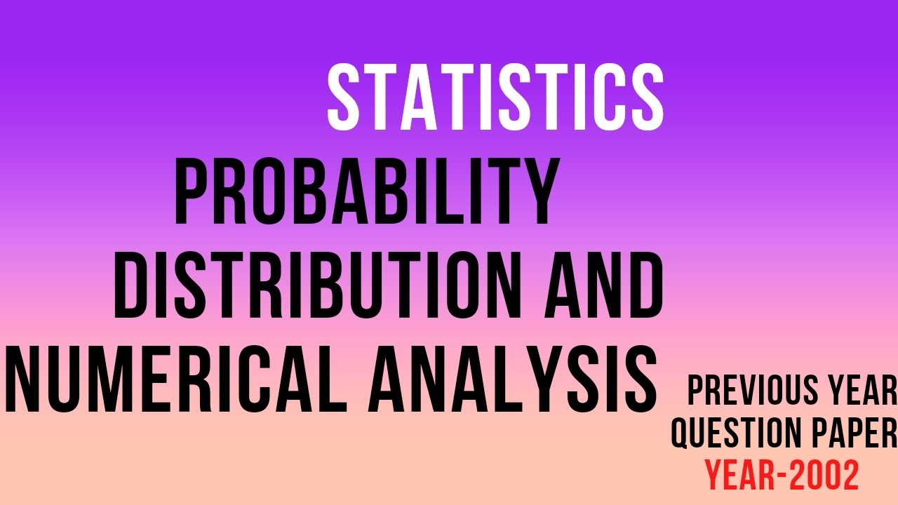 STATISTICS (PROBABILITY DISTRIBUTION AND NUMERICAL ANALYSIS) PREVIOUS YEAR QUESTION PAPER 2002