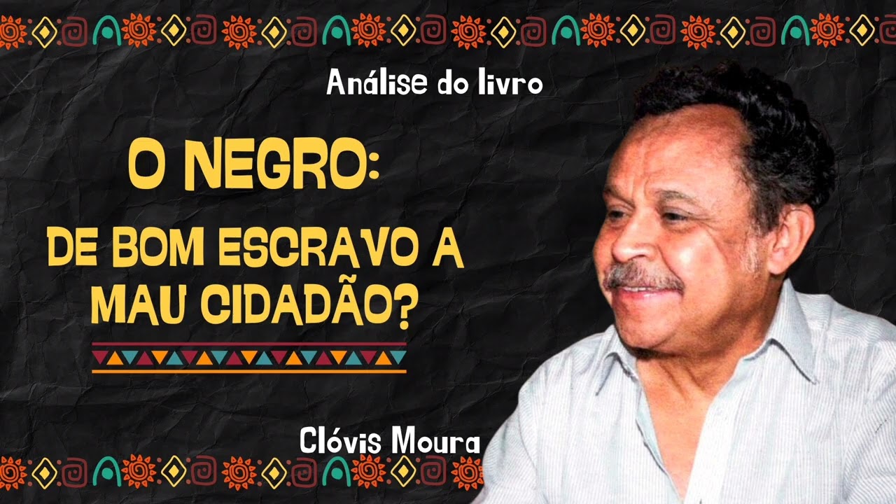 Análise Resumida do Livro  O Negro: de bom escravo a mau cidadão?, de Clóvis Moura