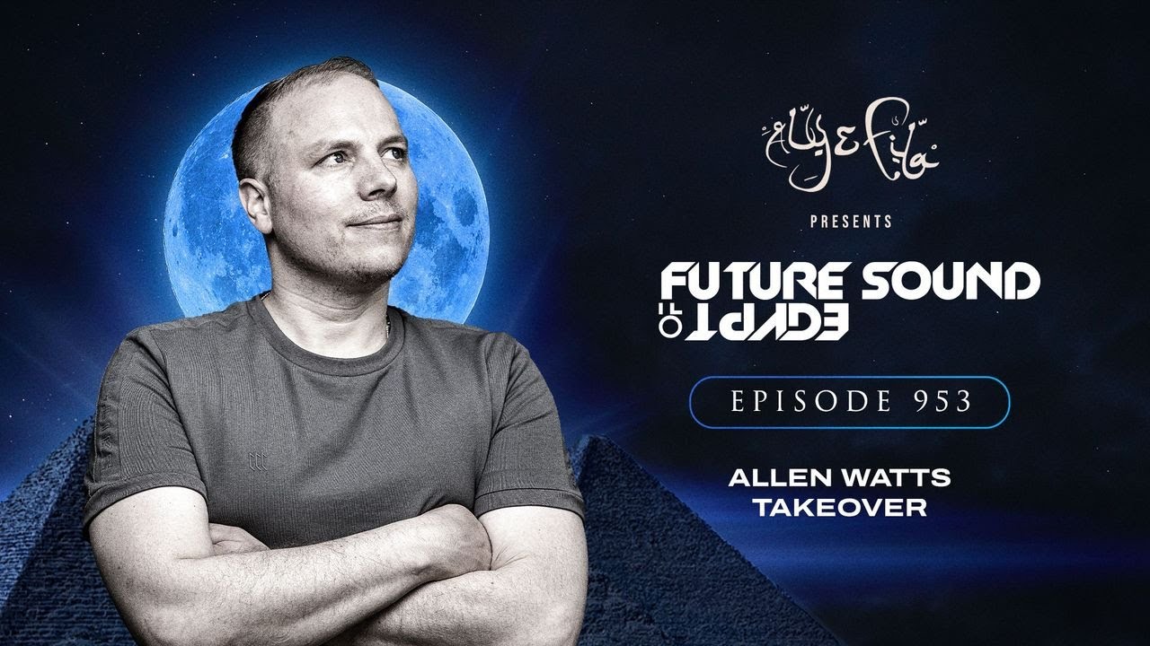 Future Sound of Egypt 953 with Aly & Fila (Allen Watts Takeover)