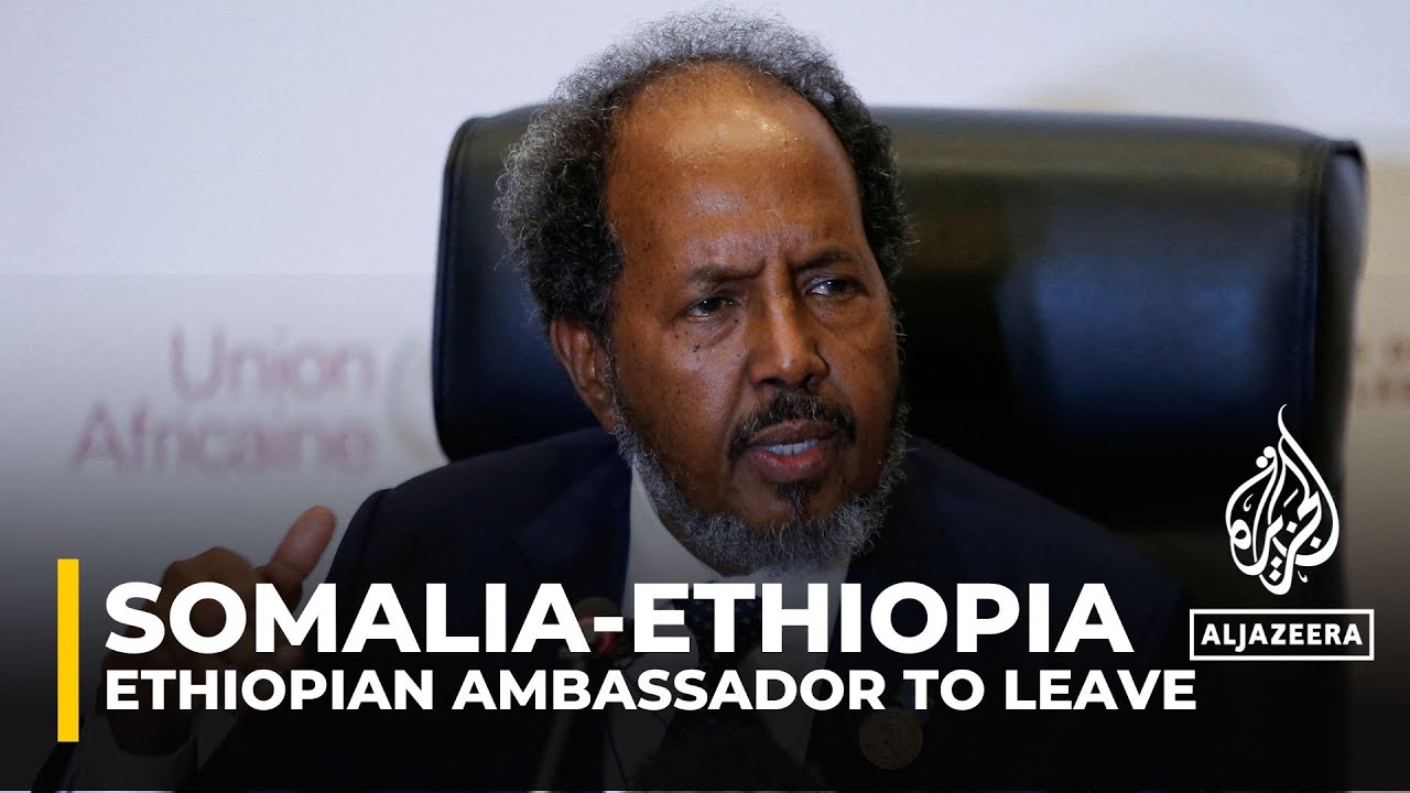 Somalia-Ethiopia row: Somalia orders Ethiopian ambassador to leave