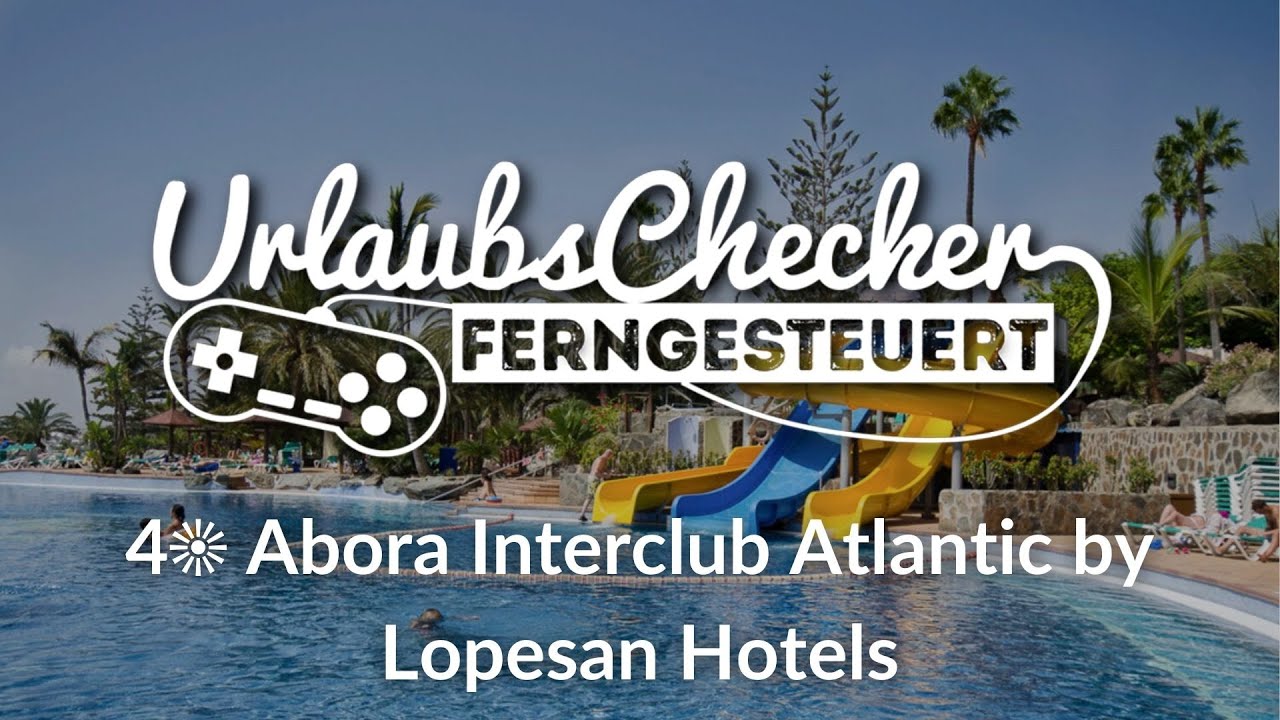 4☀ Abora Interclub Atlantic by Lopesan Hotels 2023 | Gran Canaria | UrlaubsChecker ferngesteuert