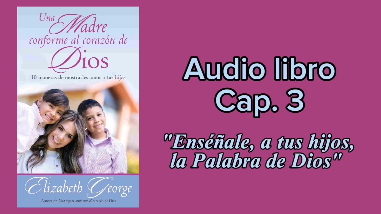 Cap. 3| Una madre conforme al corazón de Dios |Elizabeth George| Audio libro