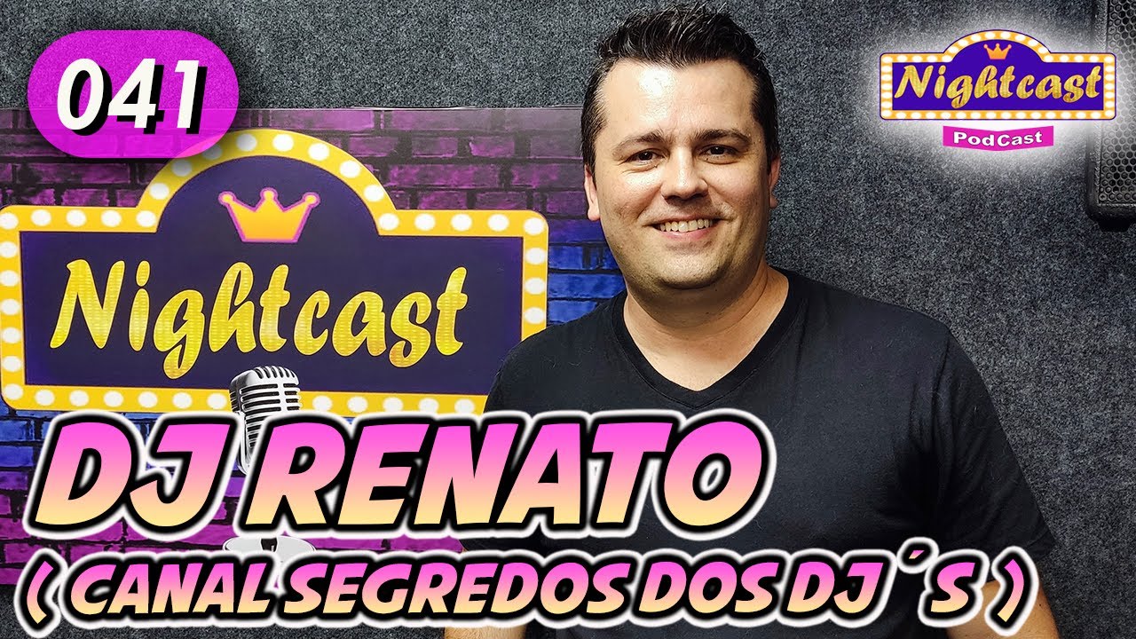 041 RENATO DJ do SEGREDOS DOS DJS - NIGHTCAST PODCAST