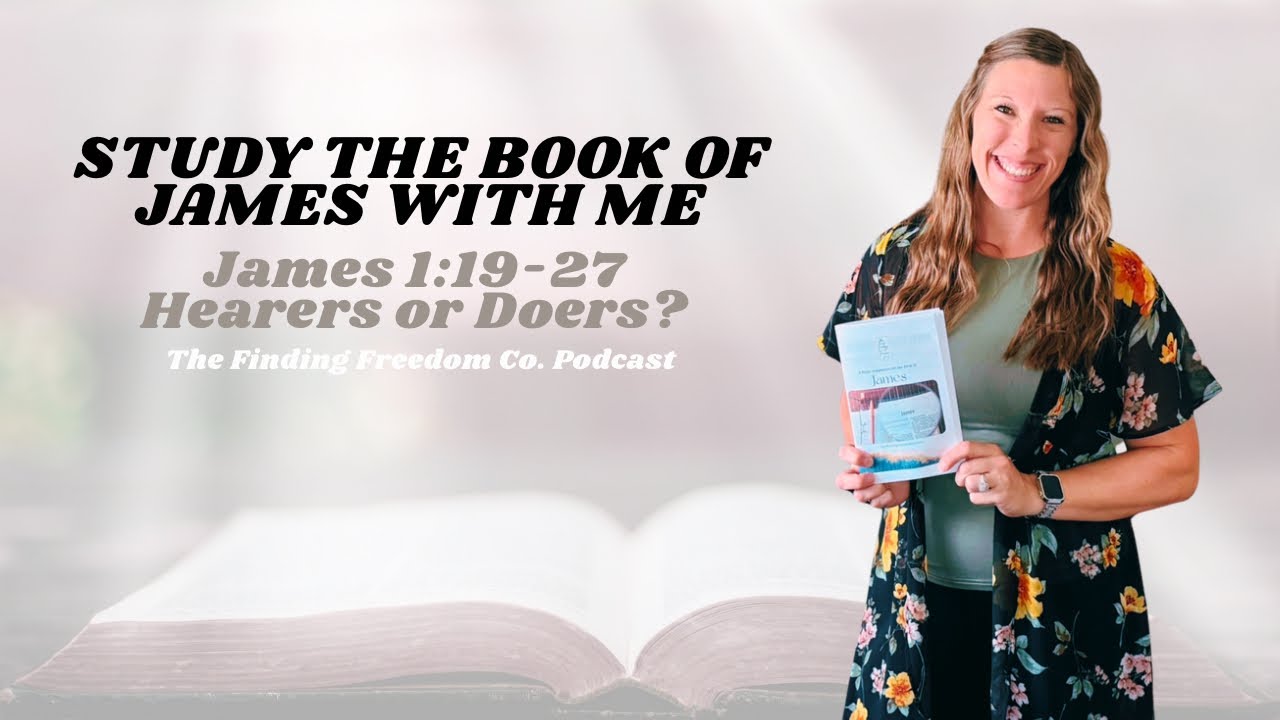 Hearers or Doers? | James 1:1-27 | The Finding Freedom Co. Podcast