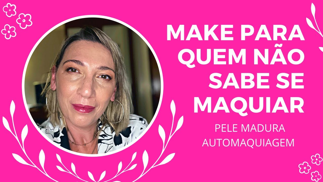 MAKE LINDA E SUAVE PARA INICIANTES / Pele madura