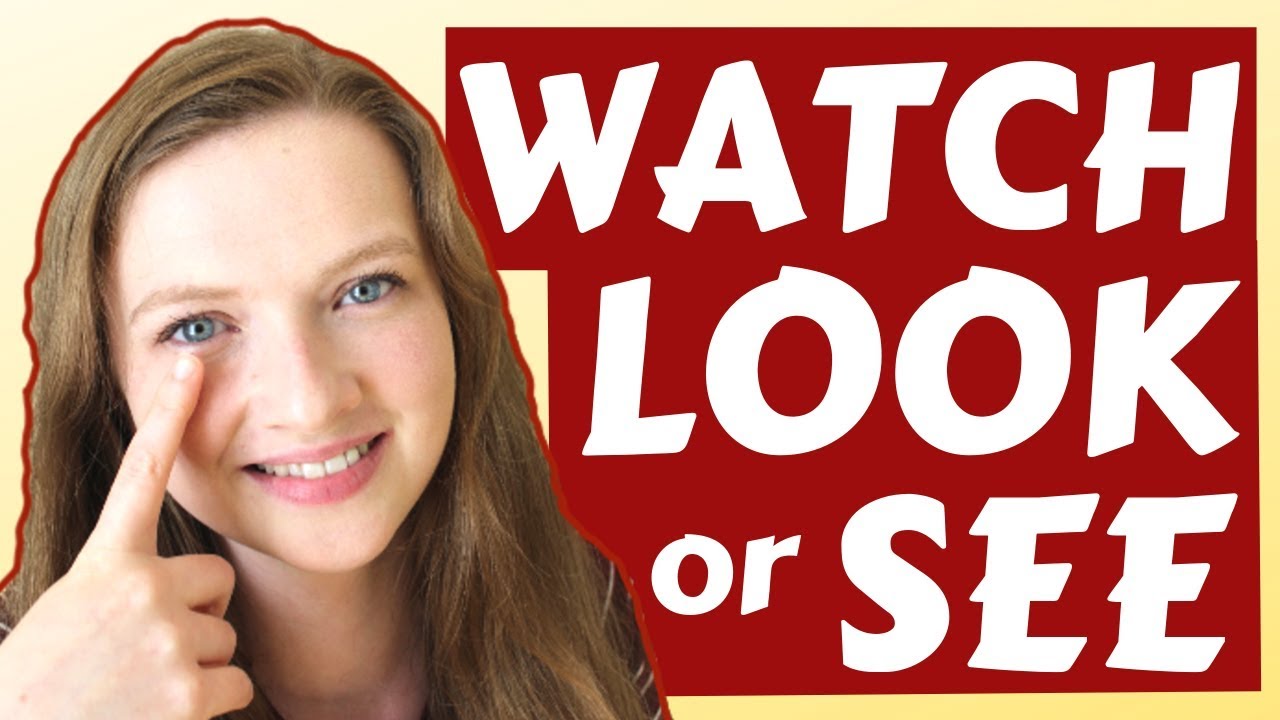 LOOK, WATCH, and SEE | What is the Difference?