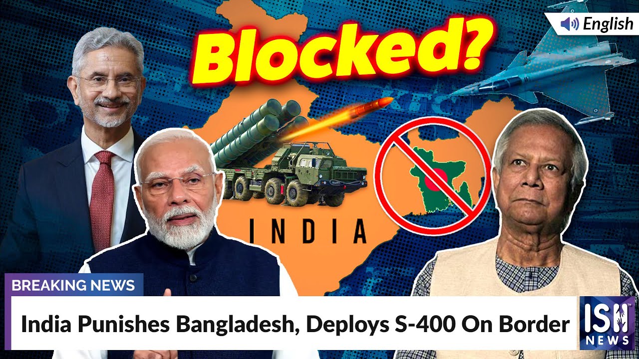 India Punishes Bangladesh; Deploys S-400 On Border | ISH News