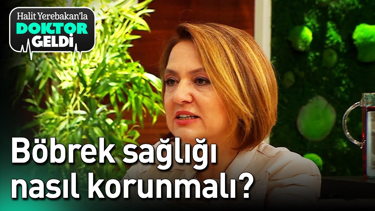 Halit Yerebakan'la Doktor Geldi - Böbrek Sağlığı Nasıl Korunmalı?
