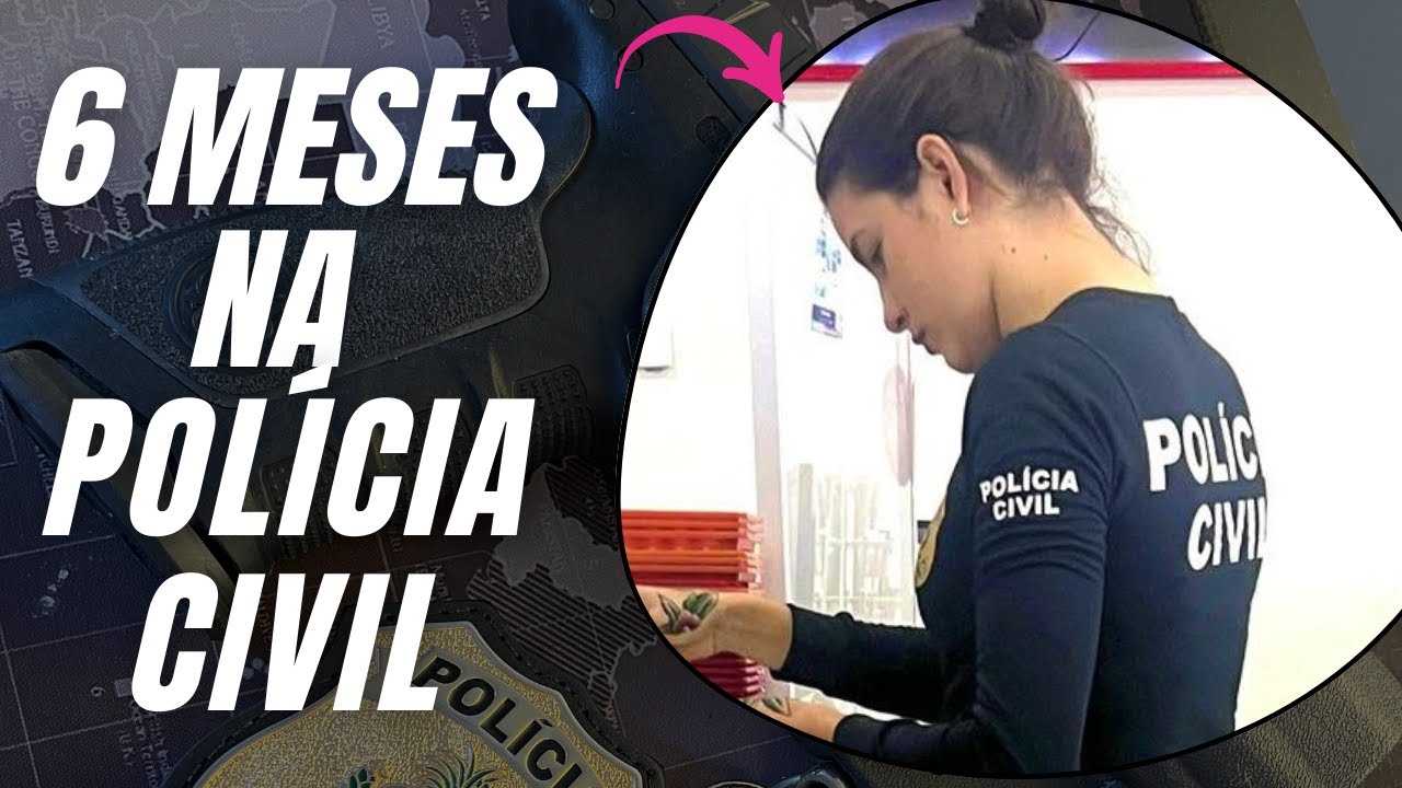 6 MESES NA POLÍCIA CIVIL: SEM ROMANTIZAR A PROFISSÃO