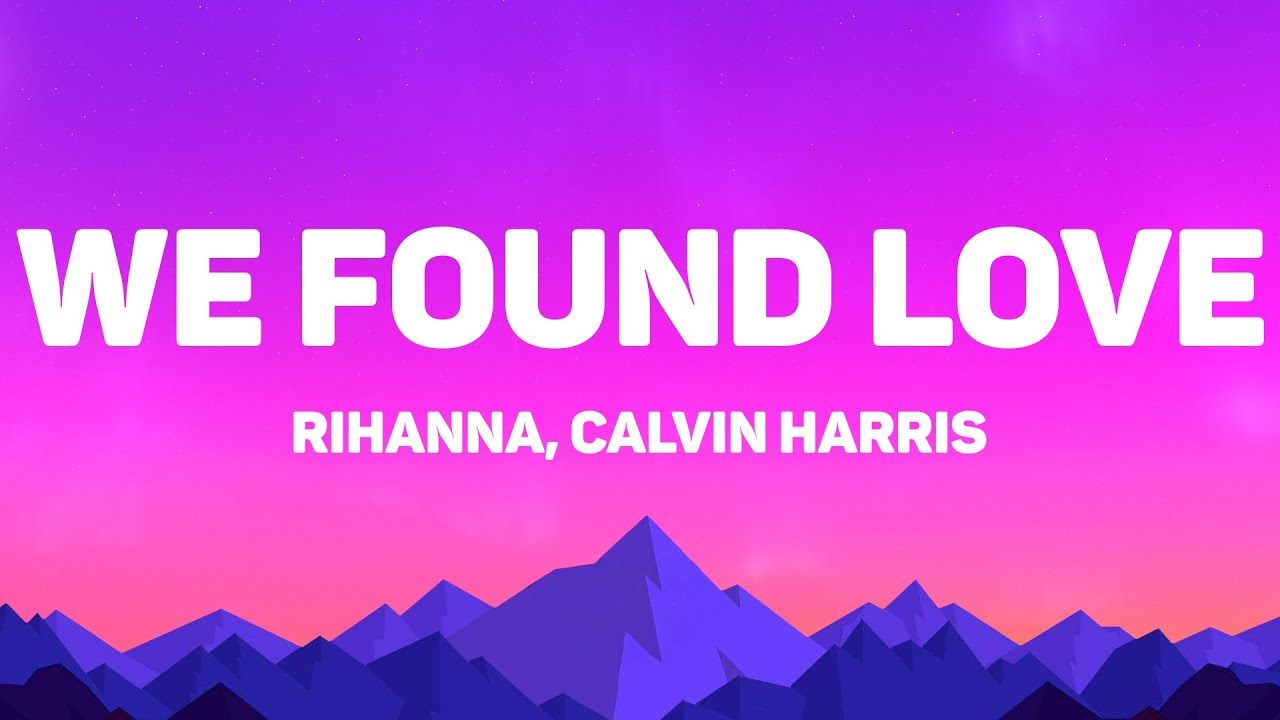 Rihanna - We Found Love (Lyrics) Feat. Calvin Harris