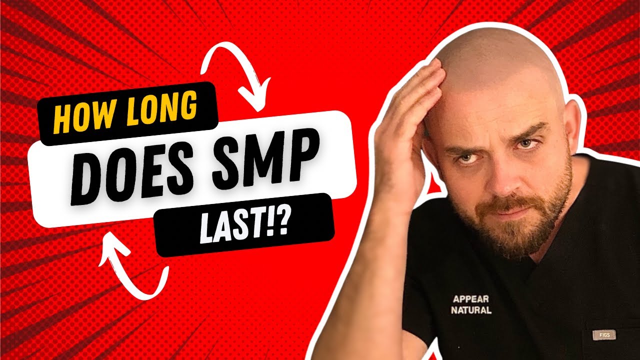 How long does SMP (Scalp Micropigmentation) last?