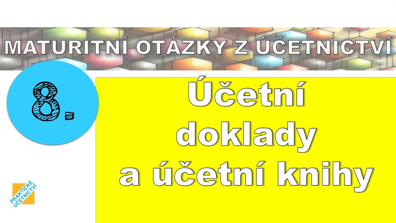 Maturitní otázka z Účetnictví: Účetní doklady a účetní knihy