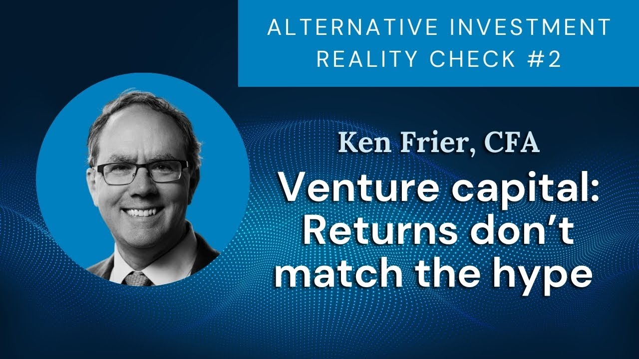 Alternative Investment Reality Check series #2 - Venture Capital: Returns Don’t Match the Hype