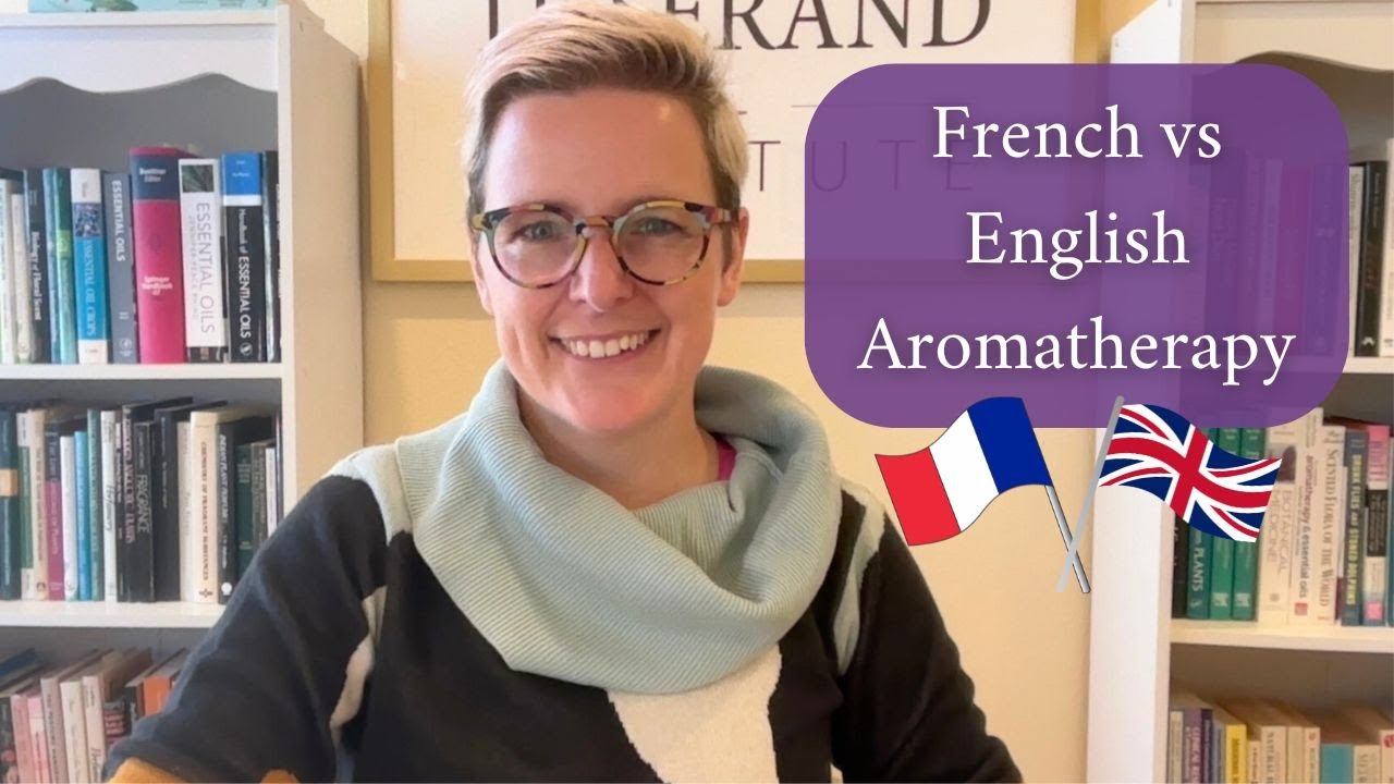 The “French vs. English” Divide in Aromatherapy — Does It Really Exist? | With Hana Tisserand