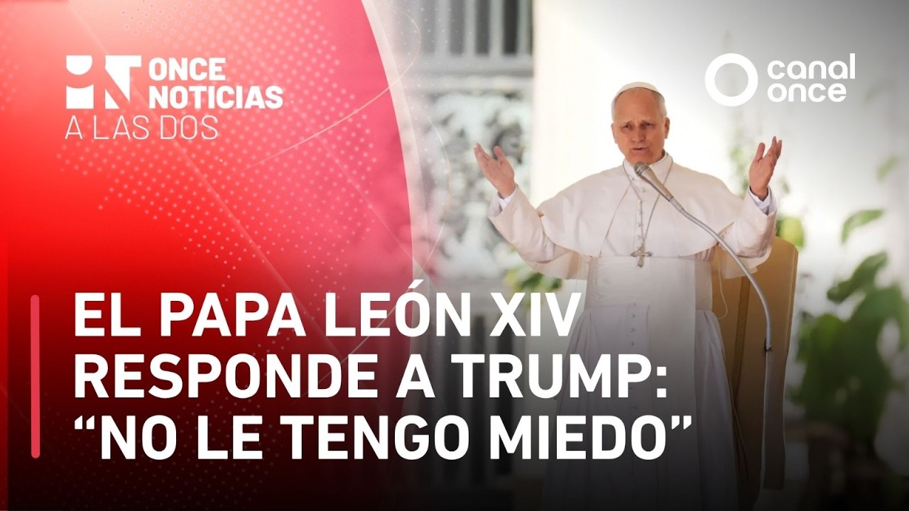 A las Dos - El Papa Le&oacute;n XIV responde a Trump: &ldquo;No le tengo miedo&rdquo; (13/04/2026)
