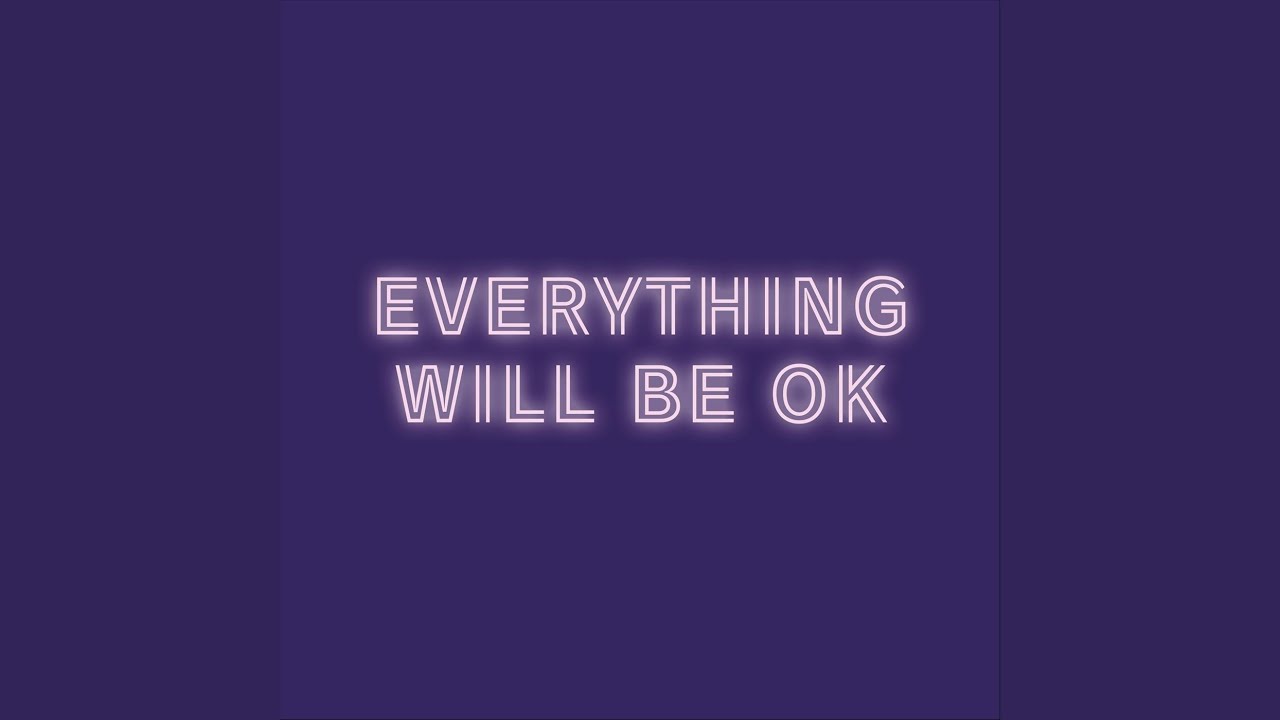 Everything Will Be Ok